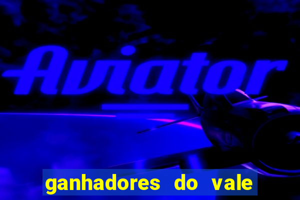 ganhadores do vale sorte de hoje